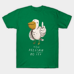 you pelican do it T-Shirt